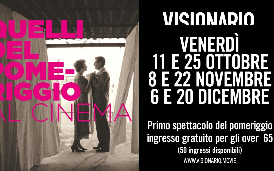 “Quelli dei Pomeriggio” – il Cinema che unisce le generazioni – Iniziativa Aperta a Tutti – gratuita per gli over 65